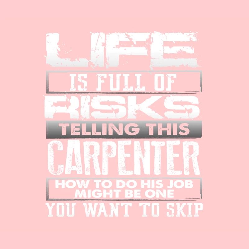 Carpenter Gift Life Full of Risks Telling