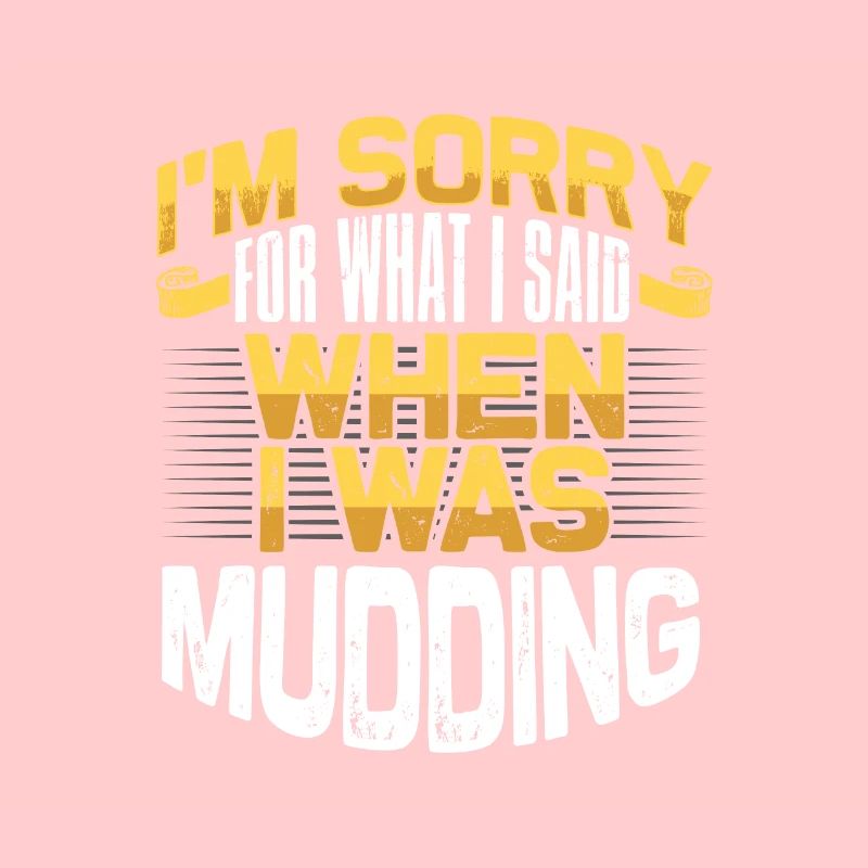 Mudder Gift Désolé pour ce que j’ai dit en Mudding