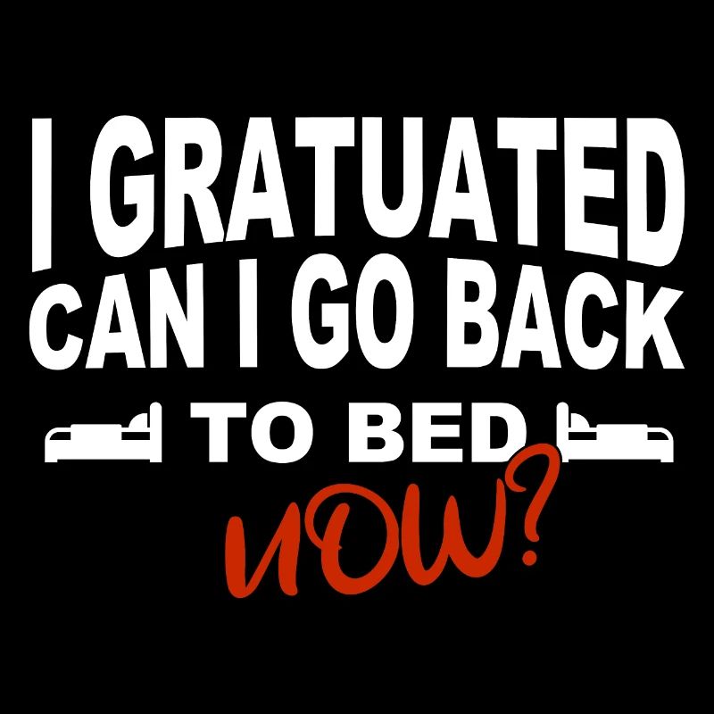 I graduated can I go back to bed now?