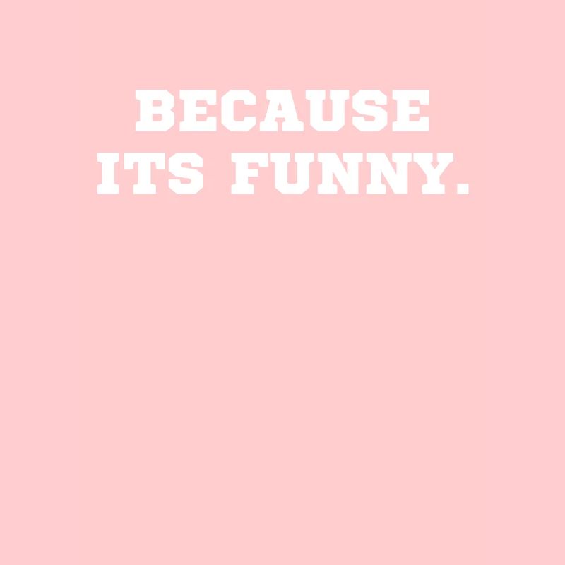 Because it's funny