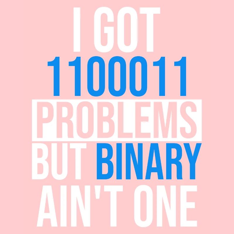 I got 99 problems but binary ain't one