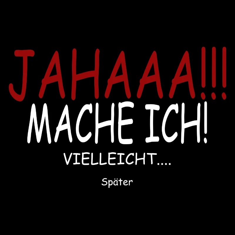 Jahaa Mach Ich Später vielleicht Spruch