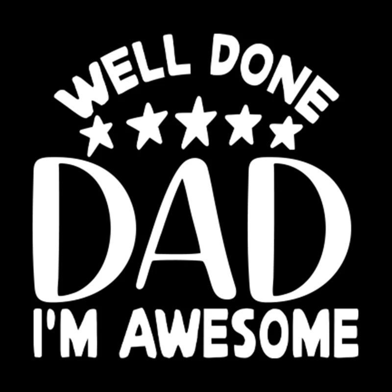 Well done dad im awesome