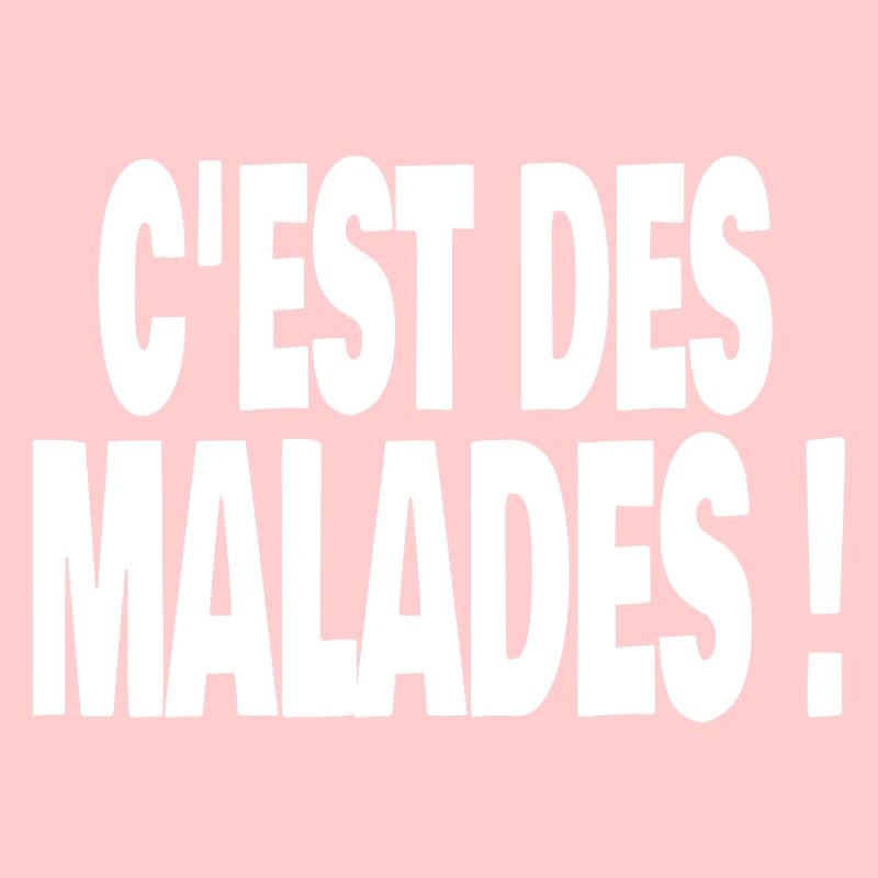 c'est des malades !