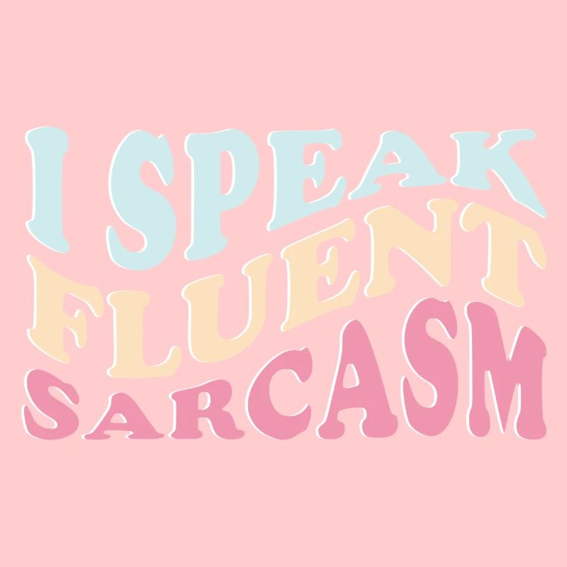 I Speak Fluent Sarcasm Funny Sayings