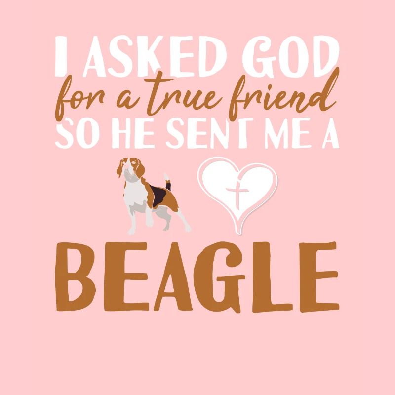 I Asked God For A True Friend Beagle