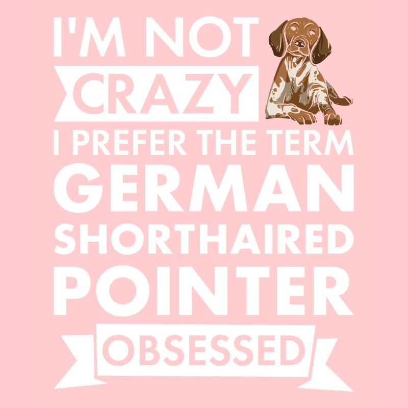 I Prefer Term German Shorthaired Pointer Obsessed