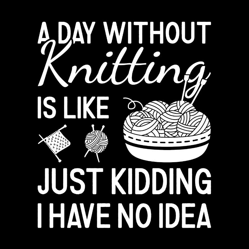 Knitter A Day Without Knitting