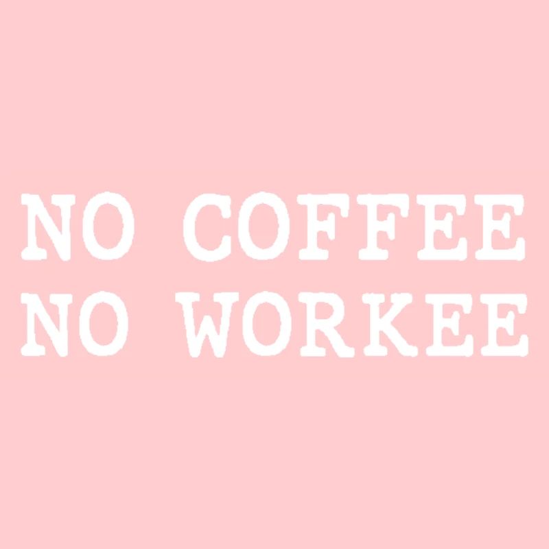 Pas de café, pas de workee