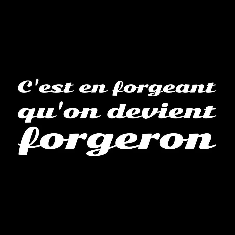 C'est en forgeant qu'on devient forgeron