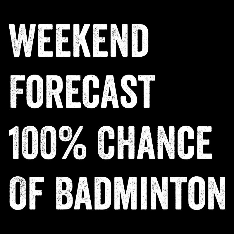 Weekend Forecast Funny Badminton Lover