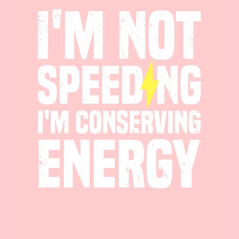 I'm not speeding, I'm conserving energy | EV
