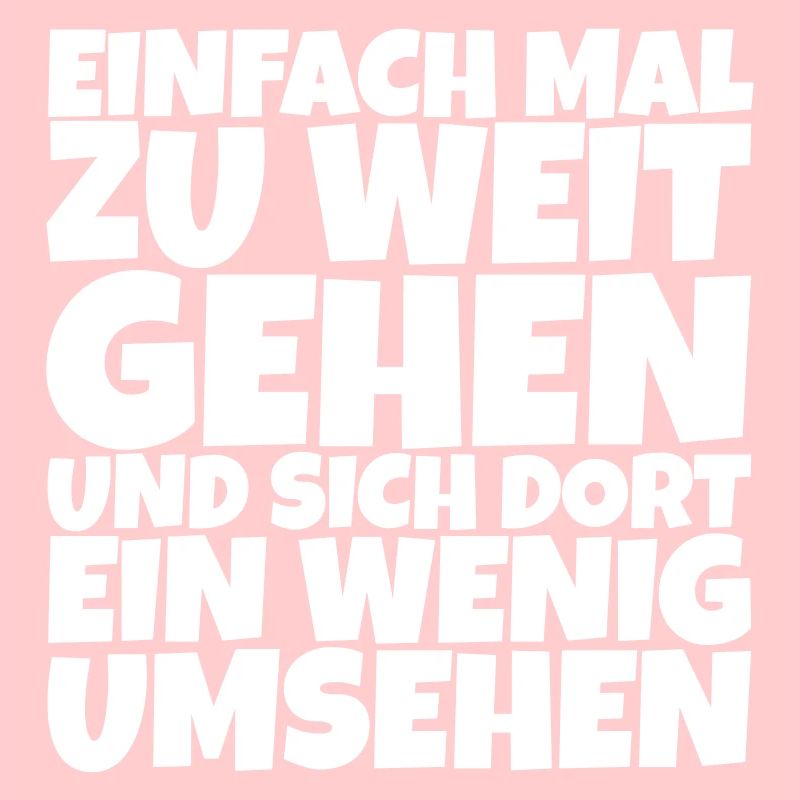 Lustiger Spruch: Einfach mal zu weit gehen