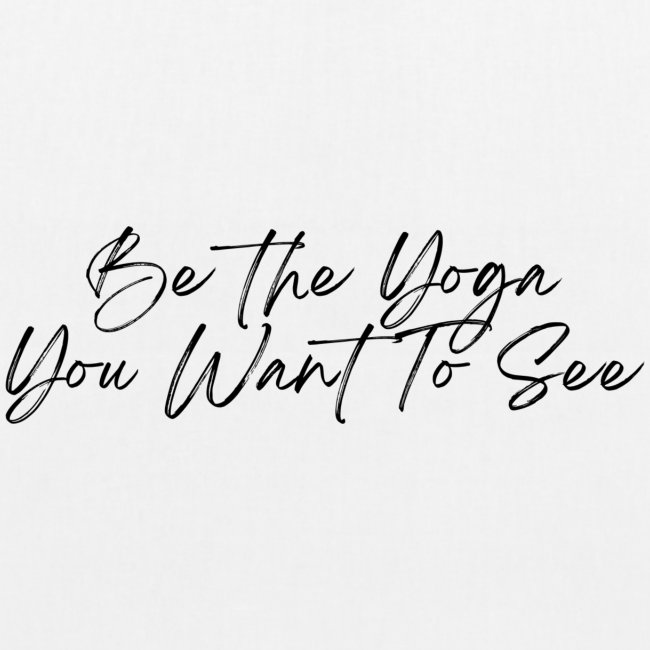 Be the Yoga You Want To See (black)