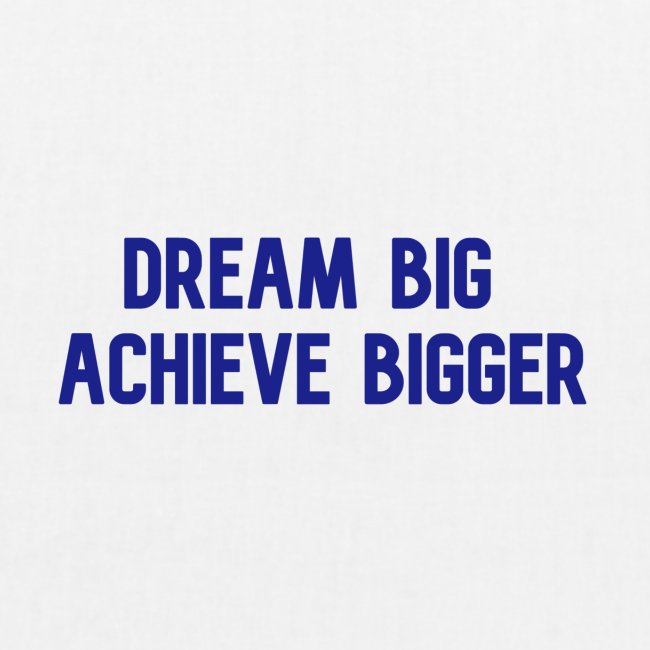 dream big achieve bigger blauw