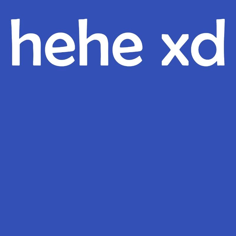 hehe xd