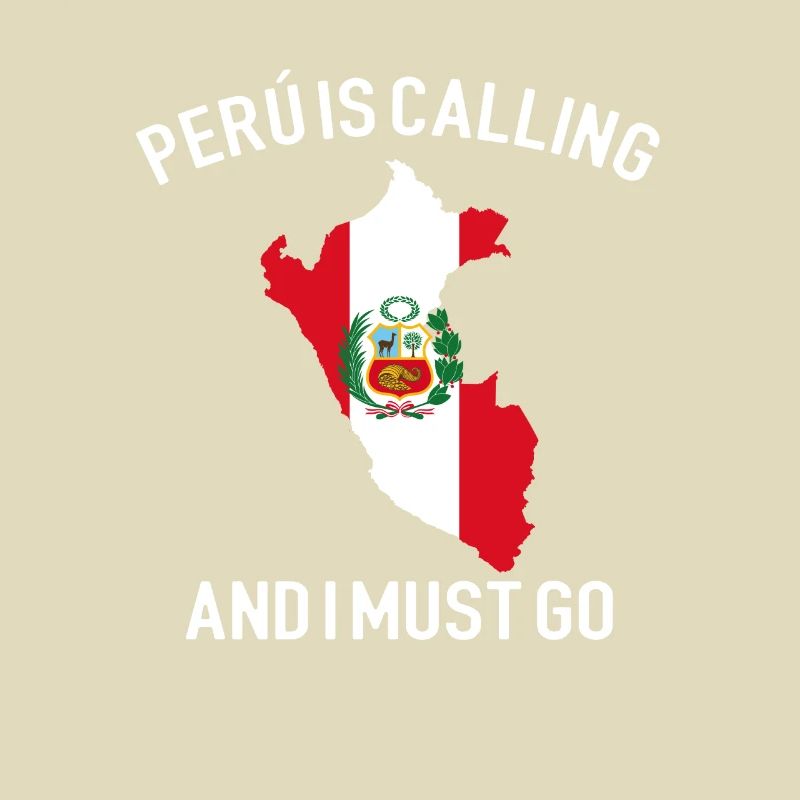 peru is calling i must go, peruvian peru