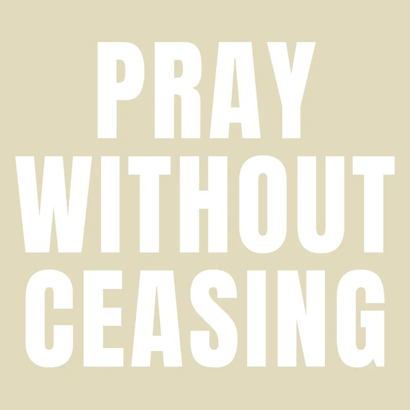 Pray Without Ceasing - Christian Quotes