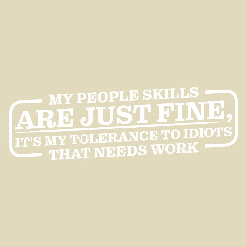 It's My Tolerance To Idiots That Needs Work 8