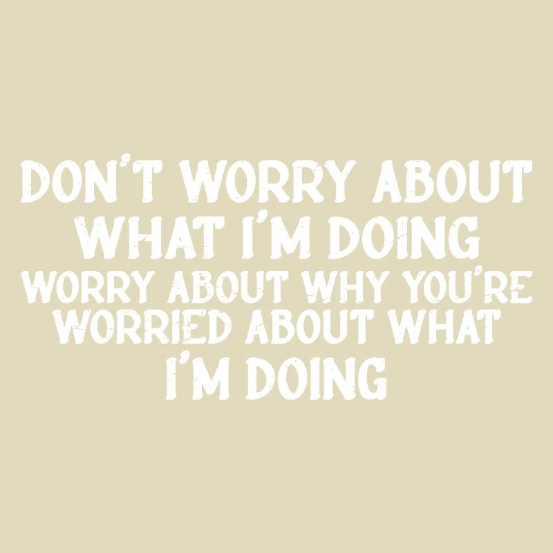 Don't Worry About What I'm Doing 3