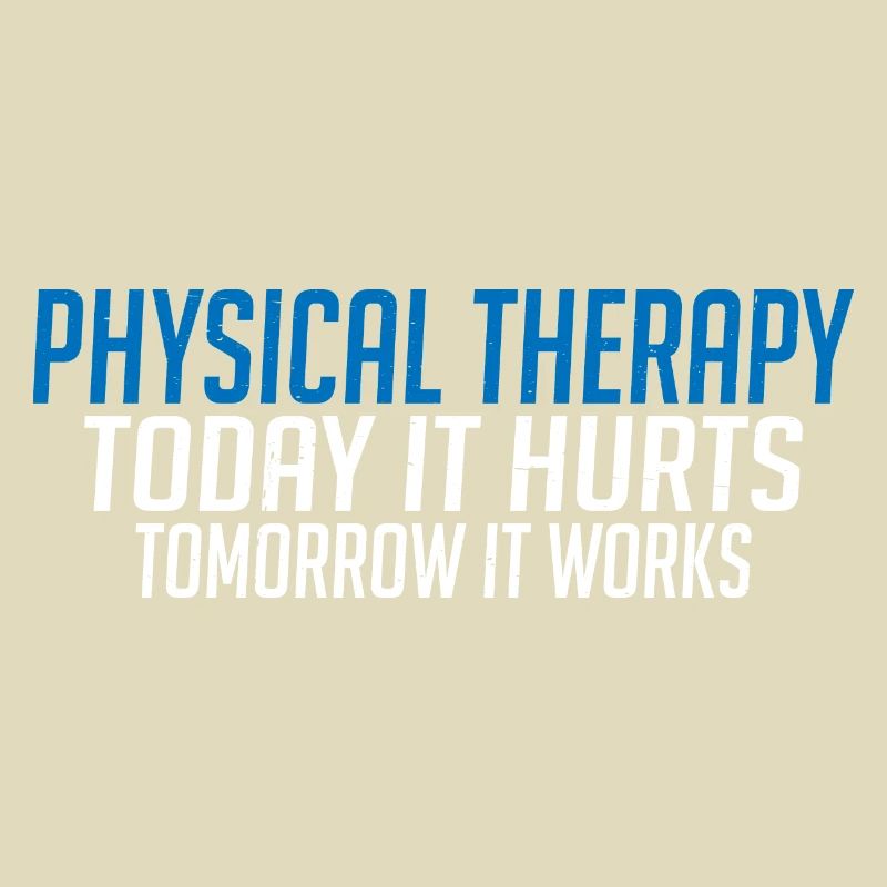 Physical Therapy Today It Hurts Tomorrow It Works4