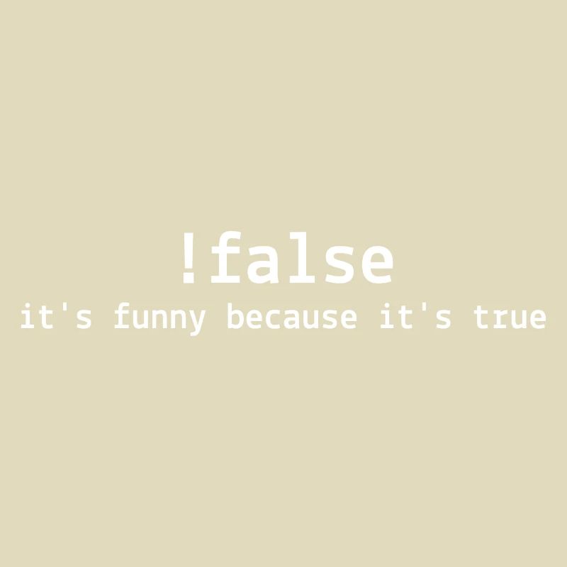 !False It's Funny Because It's True