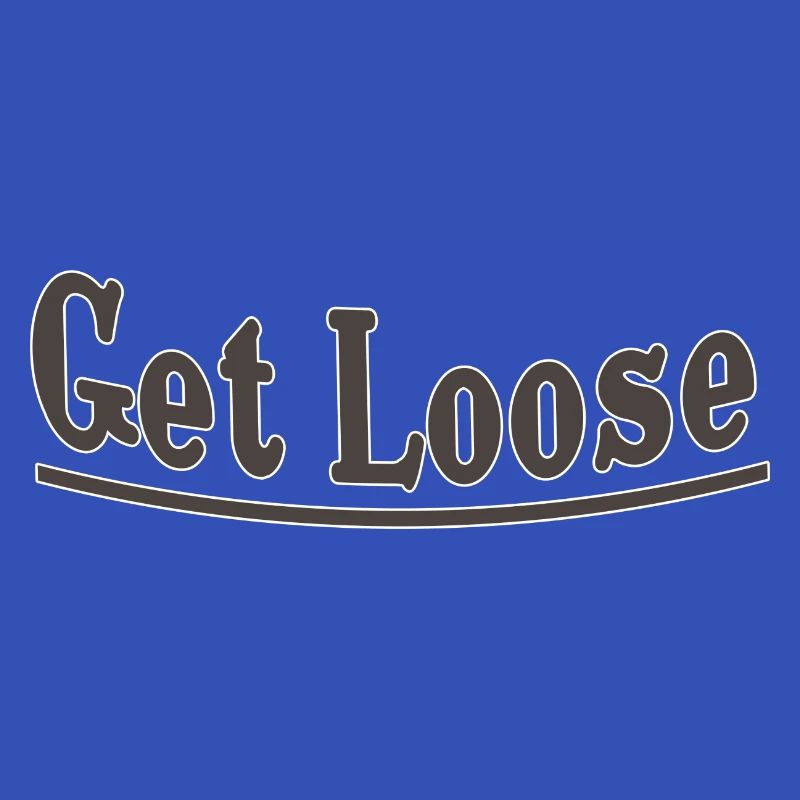 Get loose