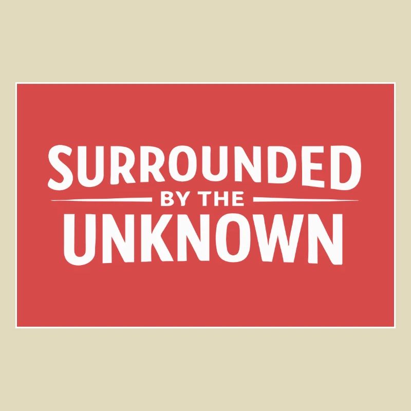 Sourrounded by the unknown