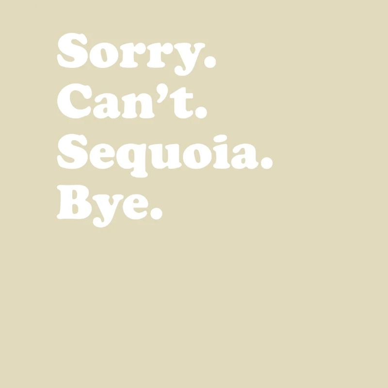 Sorry Can’t Bye - Sequoia