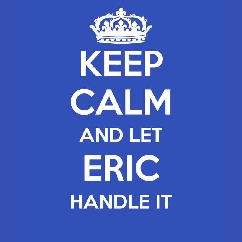 Keep Calm Handle It - First Name Name Funny Eric