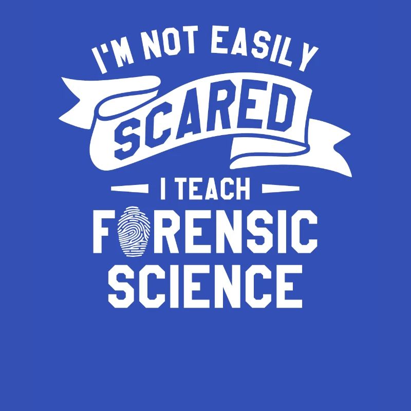 I'm Not Easily Scared I Teach Forensic Science