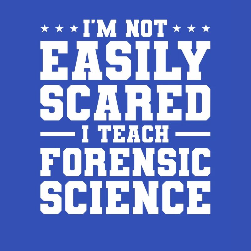 I'm Not Easily Scared I Teach Forensic Science