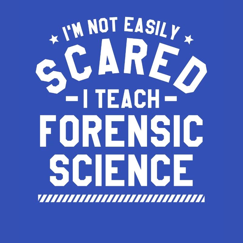 I'm Not Easily Scared I Teach Forensic Science