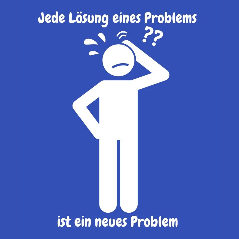Jede Lösung eines Problems ist ein neues Problem