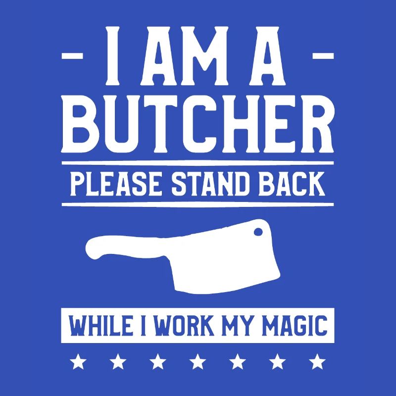 I Am A Butcher Please Stand Back While I Work My