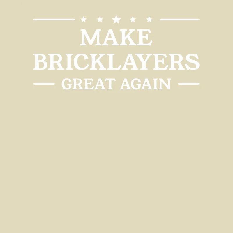 Make Bricklayers Great Again Bricklaying