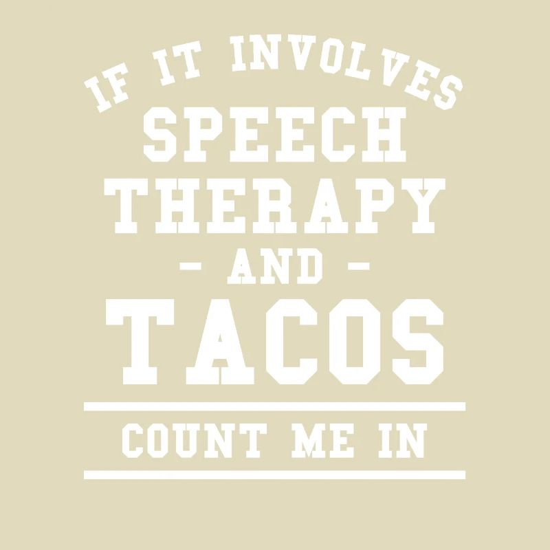 If It Involves Speech Therapy And Tacos Count Me