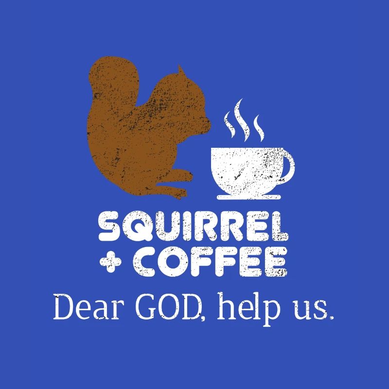 Squirrels Plus Coffee Dear God Help Us Chipmunks