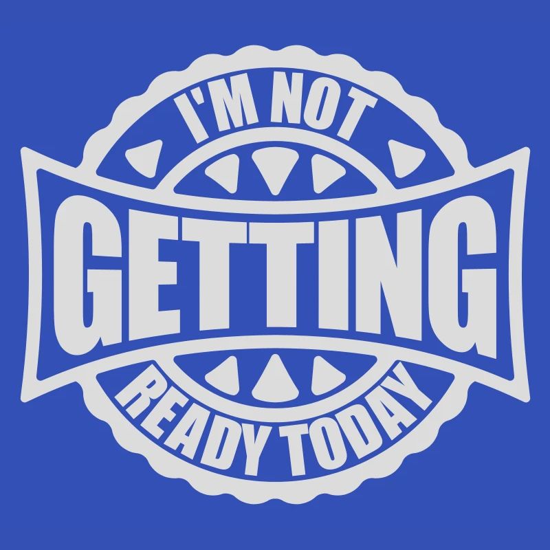 not getting ready today
