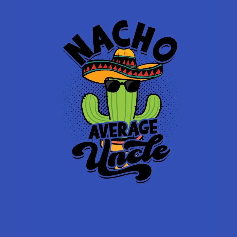 Nacho Average Uncle - uncle