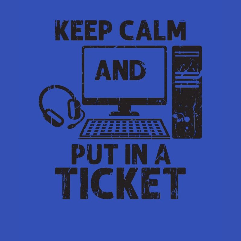 Keep calm and put in a ticket - working