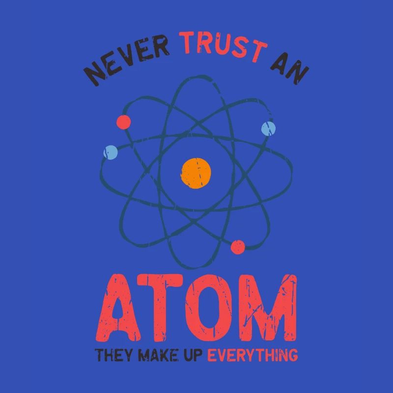 Never trust an atom they make up everything -