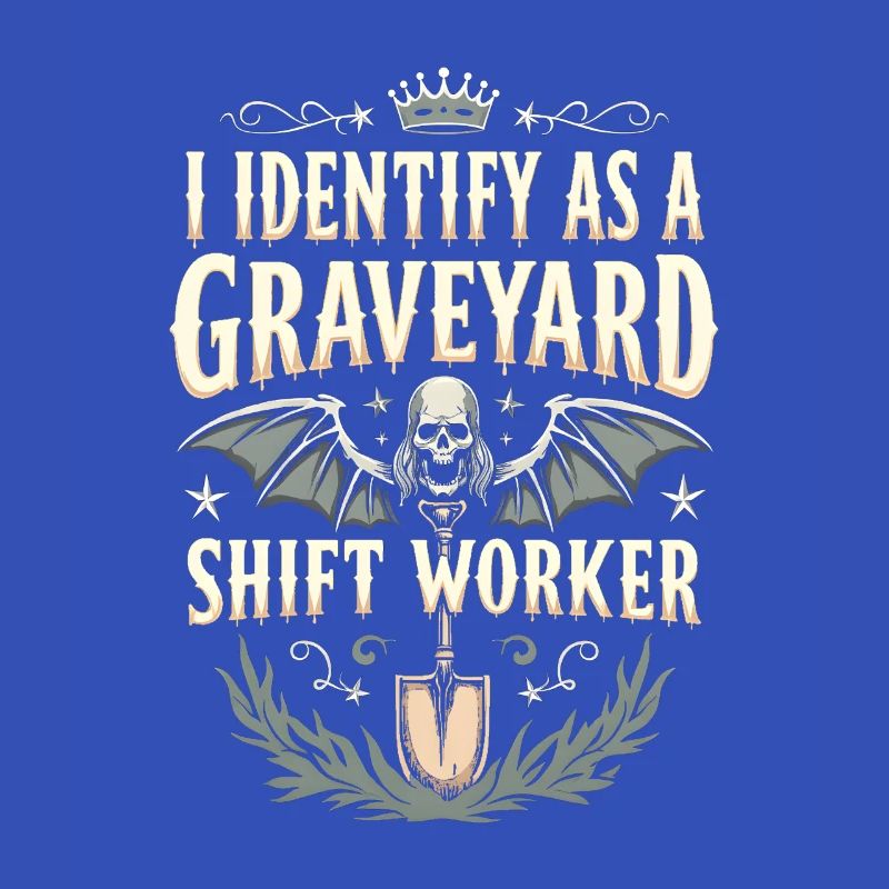lustiges I Identify As A Graveyard Shift Worker