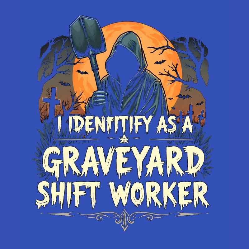 lustiges I Identify As A Graveyard Shift Worker