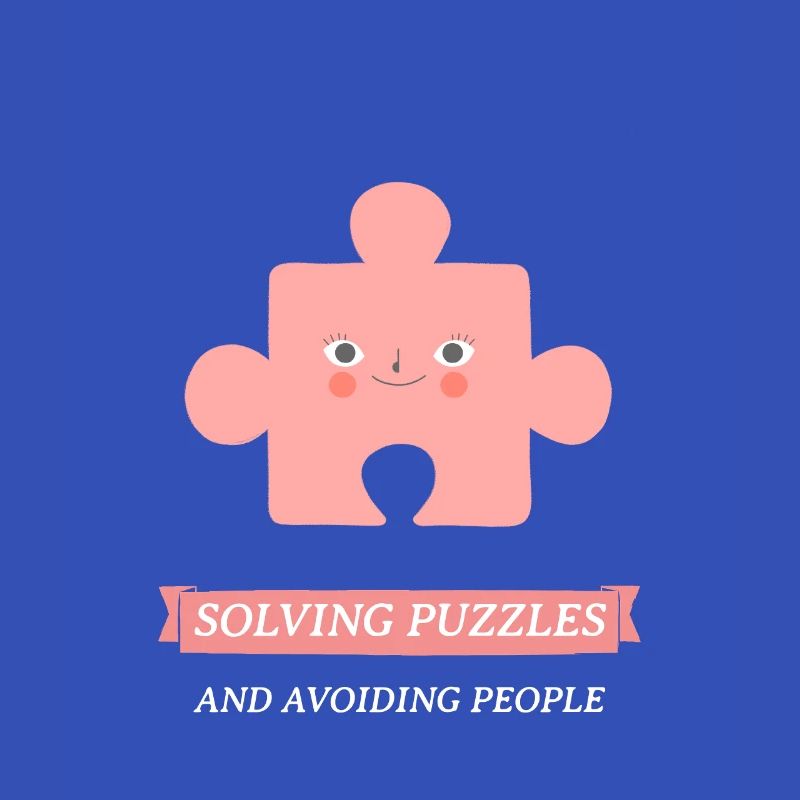 SOLVING PUZZLES AND AVOIDING PEOPLE