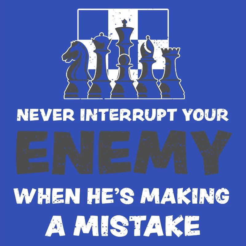 Never Interrupt Your Enemy When...