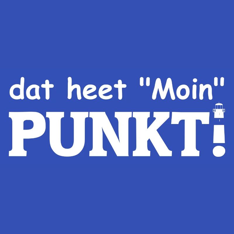 dat heet Moin PUNKT! Es heißt Moin. Mit Leuchtturm