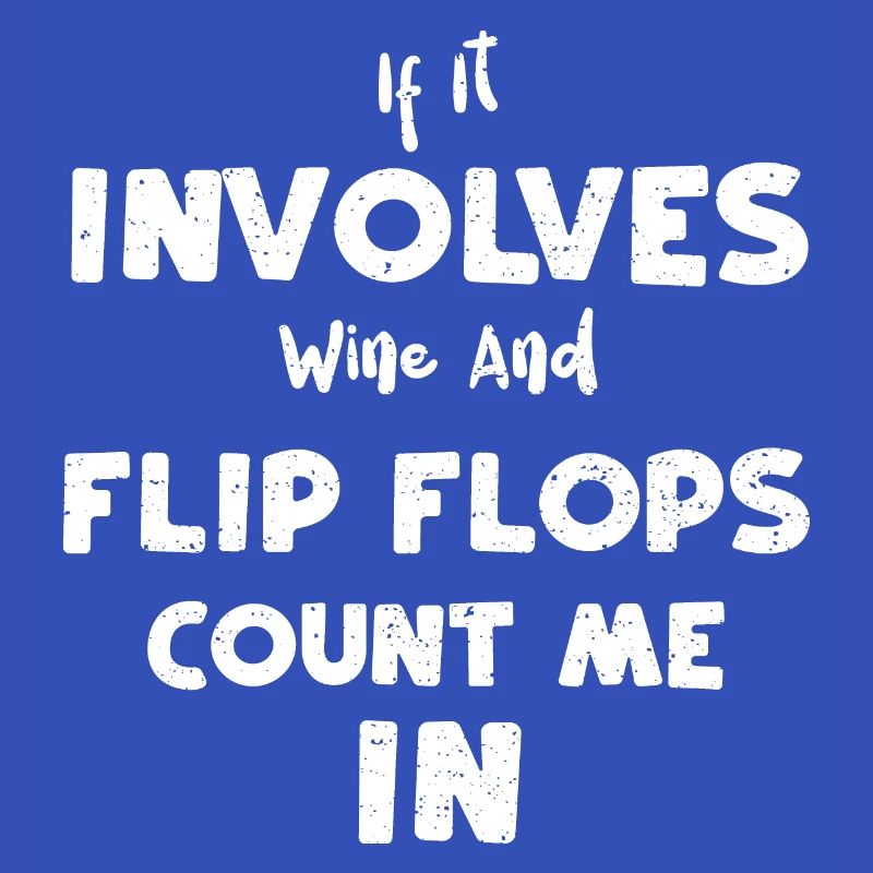 If It Involves Wine And Flip Flo...