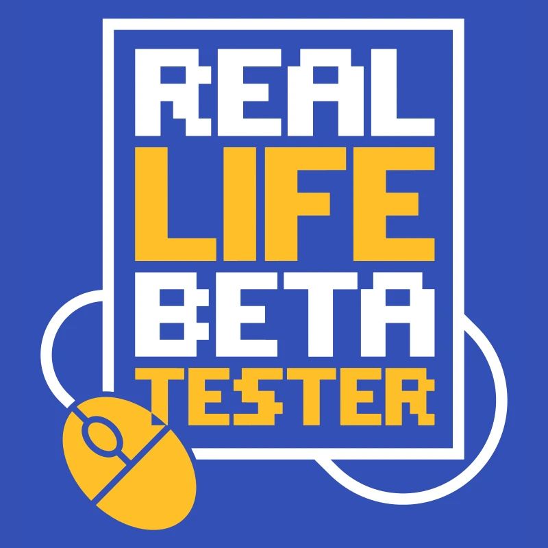 Real Life Beta Tester!