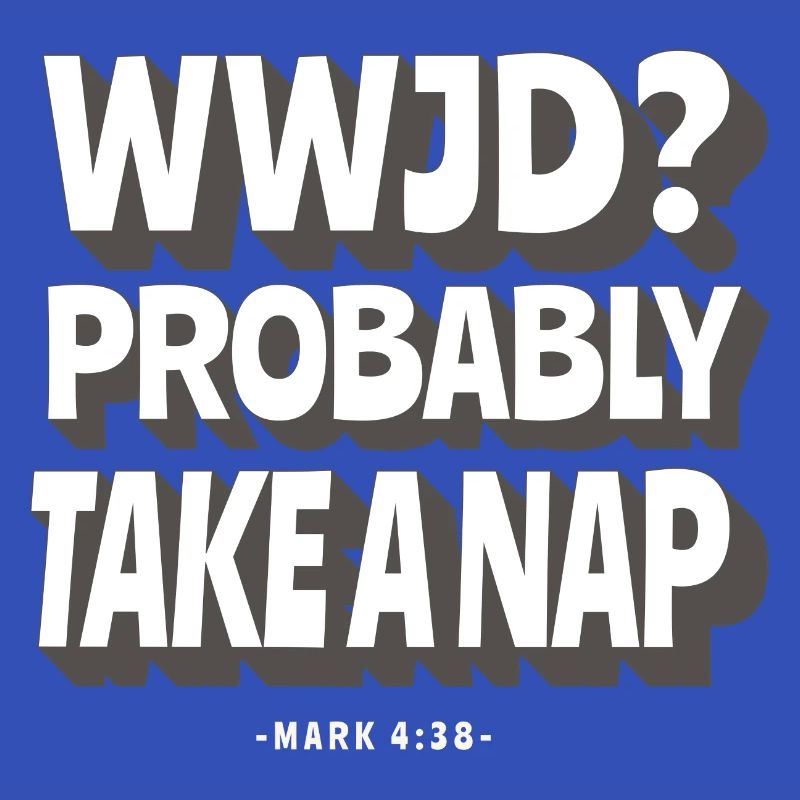 WWJD? Wahrscheinlich Ein Nickerchen Machen -